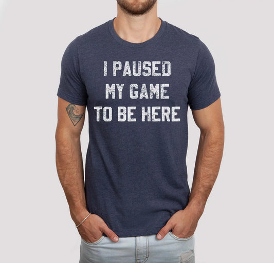 PREORDER: I Paused My Game To Be Here Graphic Tee